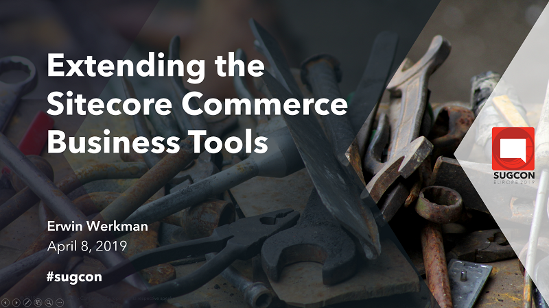 SUGCON 2019 Slides -Extending the Sitecore Commerce Business Tools